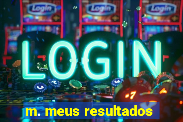 m. meus resultados